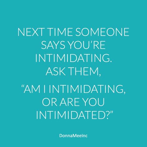 I'm Not Intimidating You're Intimidated, Am I Intimidating Or Are You Intimidated, I Am Not Intimidated Quotes, I’m Not Intimidating, I Am Not Intimidating, Being Intimidating Quotes, I’m Not Intimidating You’re Intimidated, Intimidated By Me Quotes, Intimidated Quotes