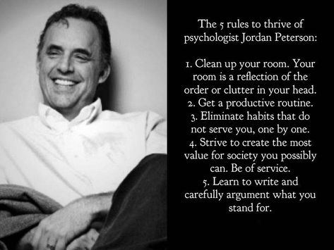 Jordan Peterson's excellent New Year's resolutions  1. Clean up your room. Your room is a reflection of the order or clutter in your head. 2. Eliminate habits that do no serve you, one by one. 3. Learn to write and carefully argument what you stand for. Jordan Peterson Quotes, Living Quotes, Jordan B, Healthy Living Quotes, Jordan Peterson, New Year's Resolutions, Life Rules, Philosophy Quotes, Fitness Quotes