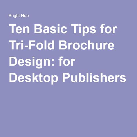 Ten Basic Tips for Tri-Fold Brochure Design: for Desktop Publishers Trifold Brochure Design, Desktop Publishing, Fold Brochure, Basic Design, Trifold Brochure, For Desktop, Tri Fold, Design Tips, Brochure Design