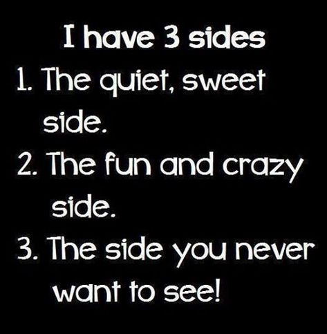 I have 3 sides life quotes quotes quote life quote I Have Three Sides Quotes, I Have 3 Sides Quotes, One Thing About Me Quotes, I Have Three Sides, I Have 3 Sides, I Have 2 Sides, Life Quotes Love, Quote Life, That's Me