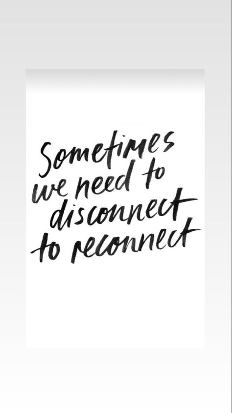 Sometimes You Need To Disconnect Quotes, Disconnection Quotes, Reconnecting With Yourself, Disconnect To Reconnect Quotes, Reconnecting Quotes, Reconnecting With Old Love Quotes, Disconnect Quotes, Disconnected Quote, Old Love Quotes