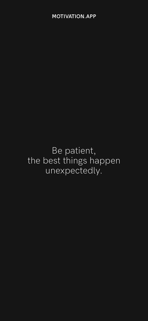 Be patient, the best things happen unexpectedly. From the Motivation app: https://motivation.app/download Motivation App, Be Patient, Things Happen, Positive Parenting, Daily Motivation, Daily Affirmations, Affirmations, Motivational Quotes, Parenting