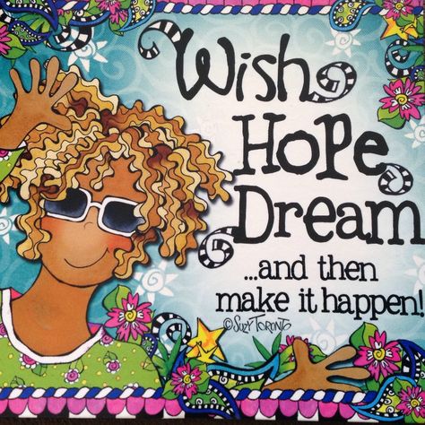 Wish, Hope, Dream Wacky Quotes, Suzy Toronto, Toronto Art, Sassy Pants, Dream Wall, Inspirational Phrases, Awesome Quotes, Inspiring Images, Colorful Wall Art