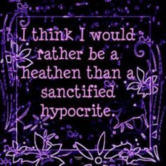 I think I would rather be a heathen than a sanctified hypocrite. ♥ Quotes For People, Better Friends, About You Quotes, Fake Christians, Anti Religion, Quotes By Authors, You Quotes, Praise God, Quotable Quotes