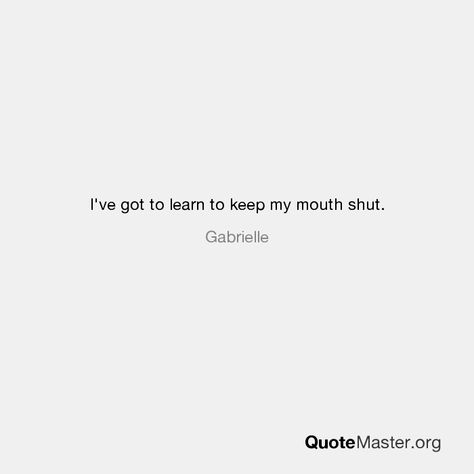 I Keep My Mouth Shut Quotes, Learning To Keep My Mouth Shut Quotes, Keeping Your Mouth Shut Quotes, Mouth Shut Quotes, Shut Up Quotes, Keep My Mouth Shut, Mouth Quote, Enemies Quotes, Shut Your Mouth