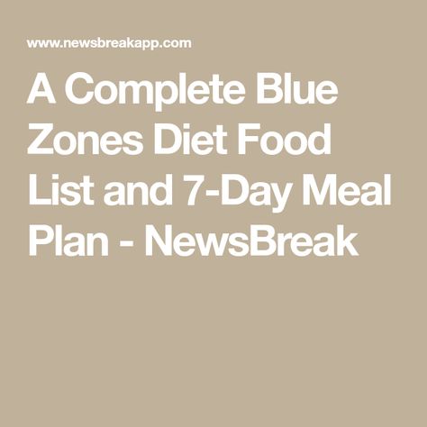 A Complete Blue Zones Diet Food List and 7-Day Meal Plan - NewsBreak Blue Zone Diet, Diet Shopping List, Blue Zones Diet, Nordic Diet, Zone Diet, 7 Day Meal Plan, Candida Diet, Blue Zone, Low Calorie Snacks