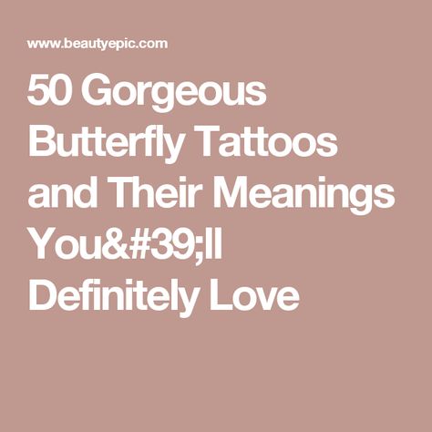 50 Gorgeous Butterfly Tattoos and Their Meanings You'll Definitely Love Tattoos With Butterflies, Types Of Tattoos, Tattoos And Their Meanings, Meaning Quotes, Butterfly Tattoo Meaning, Butterfly Tattoos, Meant To Be Quotes, Tattoo Meaning, Tattoos With Meaning