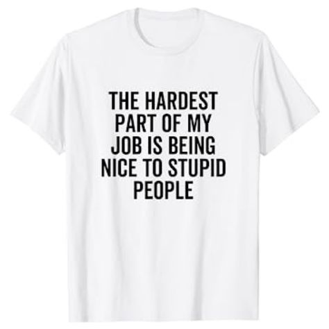 Get this the hardest part of my job is being nice to stupid people t-shirt on Amazon. The Hardest Part Of My Job Is Being Nice To Stupid PeopleDesign reads The Hardest Part Of My Job Is Being Nice To Stupid People. Perfect for factory workers, temporary service day labor, office managers, nurses, retail store employees and telemarketers. Tolerating dumb uninspired coworkers are good for a laugh. Being Nice, Office Manager, Amazon Merch, The Hardest Part, Hard Part, My Job, Retail Store, Fashion Items, Dumb And Dumber