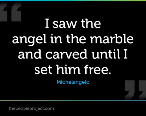 I saw the angel in the marble and carved until I set him free. ~Michelangelo quote Affirmation Painting, Michelangelo Quotes, Breathe Art, John Ruskin, Art Live, Lovely Words, Angels In Heaven, The Heart Of Man, Looking Forward To Seeing You