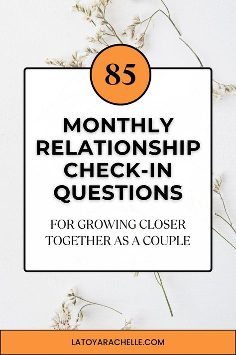 Pinterest pin with a vibrant design featuring the number '85' in an orange circle, followed by the bold black text 'Monthly Relationship Check-In Questions' on a white background. The subtitle 'For Growing Closer Together as a Couple' is displayed beneath, surrounded by delicate white dried flowers against a clean white wall, creating a serene and inviting atmosphere. The content is showcased on latoyarachelle.com Relationship Check In Questions, Goals Questions, Long Term Relationship Goals, Check In Questions, Boyfriend Relationship Goals, Interesting Questions To Ask, Goals For Couples, Boyfriend Questions, Goals Examples