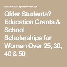 Older Students? Education Grants & School Scholarships for Women Over 25, 30, 40 & 50 School Grants, Nursing School Scholarships, Grants For College, Financial Aid For College, College Scholarships, College Money, College Tuition, Freshman College, Scholarships For College