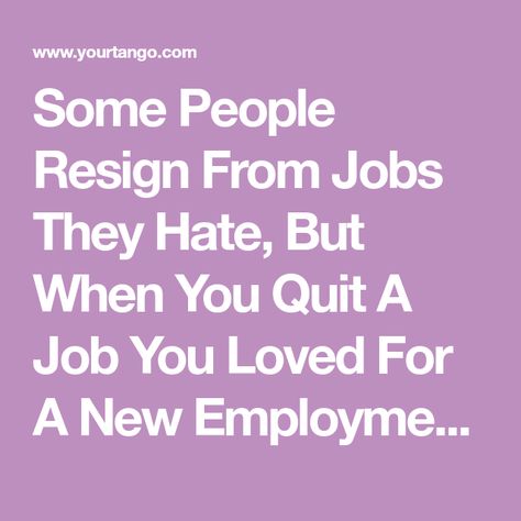 Some People Resign From Jobs They Hate, But When You Quit A Job You Loved For A New Employment Opportunity It Can Be Heartbreaking. Here Are Some Bittersweet Quotes To Help You Cope With Leaving A Job You Loved For A New Career. End Of Job Quotes, Moving On To New Job Quotes, Quotes About Leaving A Job You Love, Leaving Jobs Quotes, Job Hopping Quotes, Bittersweet Quotes Leaving Job, Good Employers Quotes, Quotes About New Job Opportunities, Leaving A Job You Love Quote