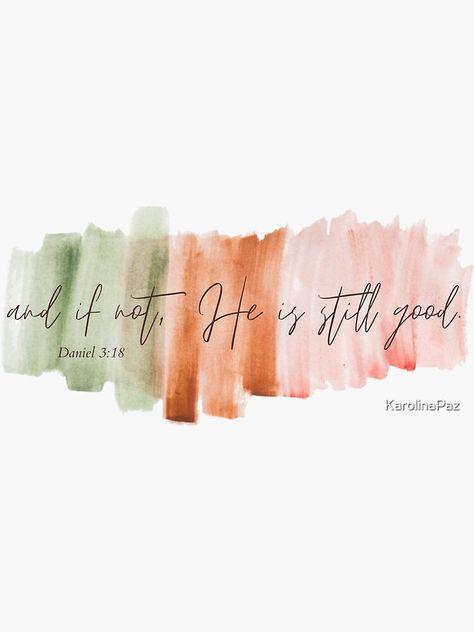 He Is Still Good, If Not He Is Still Good, And If Not God Is Still Good, And If Not He Is Still Good, And If Not He Is Still Good Wallpaper, Paint Quotes, God Is Still Good, Watercolor Bible Art, Watercolor Quotes