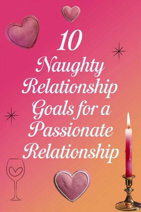 10 naughty relationship goals for a passionate relationship on a pink gradient background with hearts and a lit candle. Goals For Couples Relationships, 2025 Relationship Goals, Relationship Goal Ideas, How To Spice Up Your Relationship, Surprise Date, Intimate Questions, Find A Husband, Trying New Things, Dinner Themes