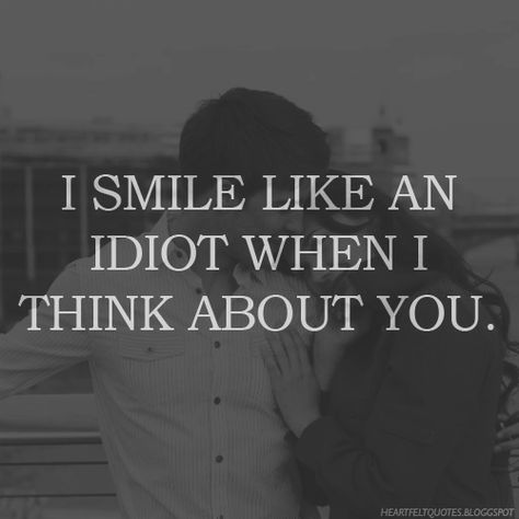 I smile like an idiot when I think about you. | Love Quotes Love And Life Quotes, Love Quotes For Crush, Quotes Crush, Like You Quotes, Cute Crush Quotes, Now Quotes, Secret Crush Quotes, Under Your Spell, Life Quotes Love