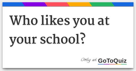 Results: Who likes you at your school? Do They Like Me Quiz, Do They Like Me, Does He Like Me Quiz, Does He Like Me, School Quiz, Guy Friends, I School, A Good Man, Like You