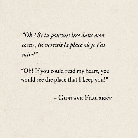 Image with text of romantic french quote with english translations on antique book page background reading:
“Oh ! si tu pouvais lire dans mon coeur, tu verrais la place où je t'ai mise!”
“Oh! If you could read my heart, you would see the place that I keep you!”
-Gustave Flaubert Romantic French Quotes, French Phrases Aesthetic, French Love Phrases, Phrases In French, Romantic French Phrases, French Love Poems, Poetic Love Quotes, French Love Quotes, French Poems