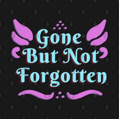 Check out this awesome 'Gone+but+not+Forgotten' design on @TeePublic! Gone But Not Forgotten, Music Humor, Funny Movies, Pride Tshirts, Black Artists, Anime Movies, Long Hoodie, Female Artists, Baseball Tshirts