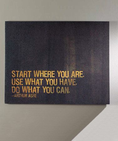 Love this 'Start Where You Are' Wall Art on #zulily! #zulilyfinds Wise Advice, Arthur Ashe, Quote Canvas, Start Where You Are, Inspiration Quote, Art Daily, Motivational Art, Move Forward, Quotable Quotes