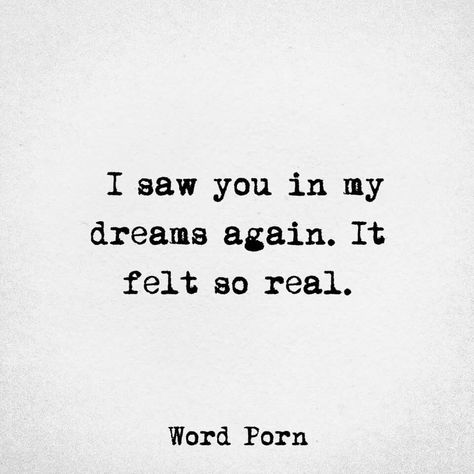 I saw you in my dreams again. It felt so real. When Dreams Feel So Real, I Saw U In My Dreams Quotes, Saw You Today, You’re In My Dreams, Saw Him Today Quotes, Love Words For Him Short So True, I Saw You In My Dreams Quotes, I Saw You Today Quotes, I See You In My Dreams