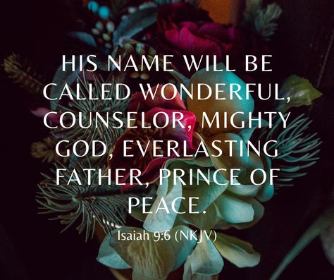 Verse of the week: For unto us a Child is born, Unto us a Son is given; And the government will be upon His shoulder. And His name will be called Wonderful, Counselor, Mighty God, Everlasting Father, Prince of Peace. Isaiah 9:6 (NKJV) Jesus is your peace; Receive His peace today. Isaiah 9:6, Advent Quotes, Jesus Whispers, Wonderful Counselor Mighty God, Verse Of The Week, Spiritual Beauty, Isaiah 9 6, Isaiah 9, Wonderful Counselor