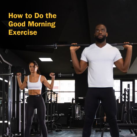 Good Morning Workout Exercises, Good Morning Exercise, Good Morning Workout, Barbell Good Morning, Good Mornings Exercise, Weight Training Routine, Morning Exercise, Glute Activation, Benefits Of Exercise