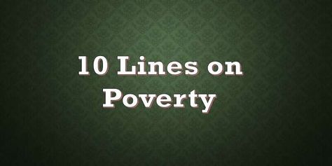 10 Lines on Poverty in English for Students and Children » EssayLearning Poverty In India, Human Development Index, 10 Sentences, World Poverty, English For Students, English For Kids, Food Insecurity, Education Level, Free Education