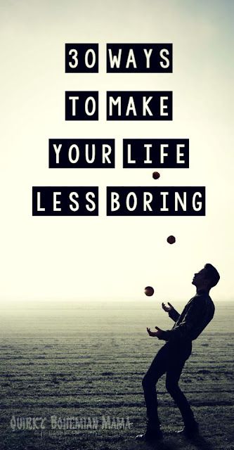 How To Have An Interesting Life, Hobbies For People With No Hobbies, How To Make Life More Interesting, How To Have More Fun In Life, How To Make Your Life More Interesting, Have More Fun, My Life Is So Boring, Boring Mood, Life Is So Boring