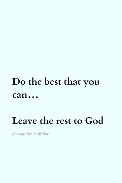 give your best efforts, leave the rest in God's hands... Put It In Gods Hands Quotes, Leave It In Gods Hands Quotes, In Gods Hands Quotes, Put It In Gods Hands, Leave It In Gods Hands, Leave It To God, In Gods Hands, Gods Hands, Rest In God