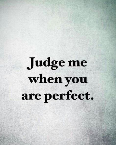 Nobody's perfect People Who Judge Quotes, Dont Judge People Quotes, Nobody Is Perfect Quotes, Judging Others Quotes, Judgement Quotes, Judge Quotes, Diet Healthy Food, Body Image Quotes, Dont Judge People