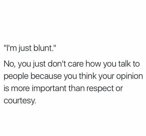 There's a point where you just start sounding rude Can’t Make Anyone Happy, People Pretend To Care Quotes, Insulting People Quotes, People Who Insult You Quotes, People Pretend Well Quotes, Angry People Quotes, Vain Quotes, Rude People Quotes, Rude Quotes