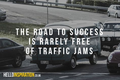 The Road To Success Is Rarely Free of Traffic Jams Quote - Original Inspiration for Original People from helloinspiration.co.uk Traffic Jam Quotes, Traffic Quotes, Stay The Course, Drivers Ed, The Road To Success, Road To Success, Traffic Jam, Inspirational Images, The Road