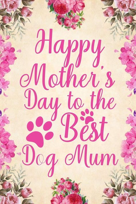 Dog Mom Happy Mother's Day, Happy Dog Mom Day, Happy Mothers Day Dog Mom, Pet Lovers Quotes, Happy Mothers Day Messages, Dog Journal, Dog Mothers Day, Happy Mothers Day Wishes, Beautiful Sayings