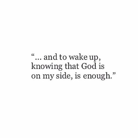 "...and to wake up knowing that God is on my side, is enough." Woord Van God, Scripture Quotes, My Side, Verse Quotes, Bible Verses Quotes, Jesus Quotes, A Quote, Quotes About God, God Is Good