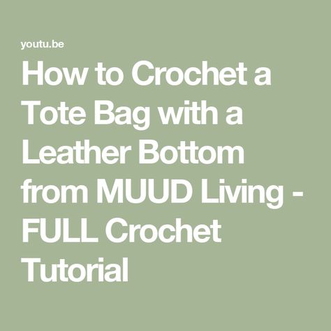 How to Crochet a Tote Bag with a Leather Bottom from MUUD Living - FULL Crochet Tutorial Crochet Market Bag With Leather Double Handles, Leather Crochet Tote Bag With Handles, Crochet Bag With Leather Base Pattern, Leather Crochet Tote Bag With Adjustable Strap, Eco-friendly Crochet Bag With Leather Handles For Everyday Use, Crochet Tutorial, Crochet Bag, Tote Bag, Crochet