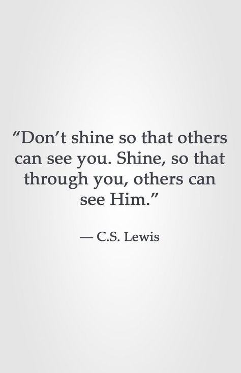 Shine so others can see God through you. #cslewis #shine #wisdomwednesday C.s. Lewis, Lewis Quotes, Cs Lewis Quotes, C S Lewis, Cs Lewis, Yoga Quotes, Quotable Quotes, Verse Quotes, Quotes About Strength