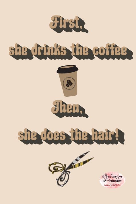 First, she drinks the coffee then, she does the hair! ☕😁🙃😉✂️ Make this cute quote into a t-shirt, mug or more as a gift or just treat yourself! Hairdresser Design, Hairdresser Quotes, Hairstylist Quotes, Cute Quote, First Coffee, Hair Humor, The Coffee, Cute Quotes, Treat Yourself