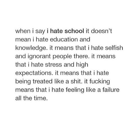 I hate school... Ignorant People, I Hate School, Hate School, The Darkest Minds, High Expectations, Just Me, High School, Education, Let It Be