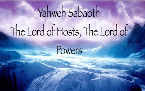 The LORD of Hosts, The LORD of Powers  Use in the Bible:  Yahweh and Elohim occur with Sabaoth over 285 times. It is most frequently used in... Wind Beneath My Wings, Hebrew Names, Lord Of Hosts, Names Of God, The Lord, The Bible, Bible, Natural Landmarks