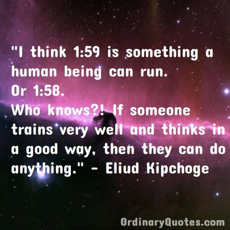 Eliud Kipchoge, Running Motivation Quotes, Ordinary Quotes, Pictures Quotes, Running Motivation, Human Being, Who Knows, Motivation Quotes, Very Well