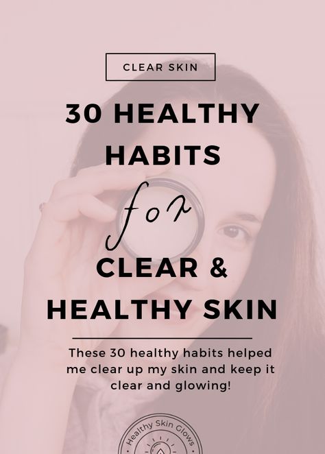 30 Healthy Habits That Cleared Up My Skin - Healthy Skin Glows Teen Skincare, Clear Healthy Skin, Healthy Glowing Skin, Free Living, Natural Skincare, Skin Tips, Better Skin, My Skin, Simple Skincare