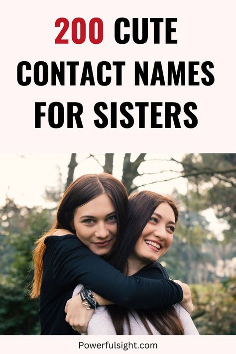 200 Cute Contact Names For Sisters Contact Names For Twin Sister, Contact Names For Sister In Law, Sister Names For Contacts, Sister Nicknames Ideas, Contact Names For Sister, Cute Contact Names, Cute Sister, Contact Names, Cute Nicknames