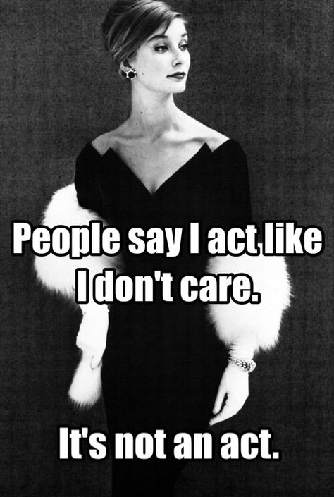 People say I act like I don't care. It's not an act. Best Funny Quotes Ever, Funniest Quotes Ever, Sarcasm Quotes, Savage Quotes, Coban, Sassy Quotes, Trendy Quotes, Badass Quotes, E Card