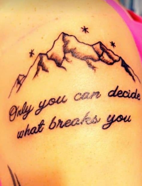 Only You Decide What Breaks You Tattoo, Only You Can Decide What Breaks You Tattoo, Move On Tattoo, Moving On Tattoos, On Tattoo, Move On, Tattoo Quotes, Tattoo Ideas, Tattoos