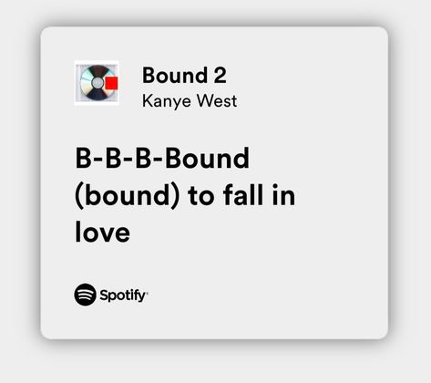 Un pin con la canción "bound 2". Esta canción es muy famosa, sobre todo en tiktok Best Kanye Lyrics, Bound 2 Kanye West, Music Lyrics Spotify, Kanye West Lyrics, Falling In Love Songs, Kanye Tweets, Kanye West Songs, Musical Quotes, Lyrics Spotify