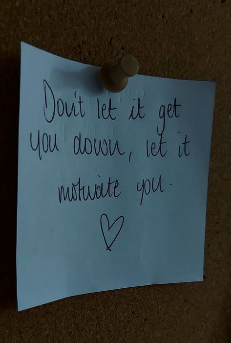 Don't let it get you down, let it motivate you ♡ Dont Let Them Get To You, 2025 Affirmations, Vision Board Images, Motivate Yourself, Don't Let, Affirmations, Motivational Quotes, Vision Board, Let It Be