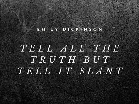 Tell all the truth but tell it slant—Emily Dickinson Emily Dickinson, Faith In Love, Start Writing, The Truth, Poetry, Writing