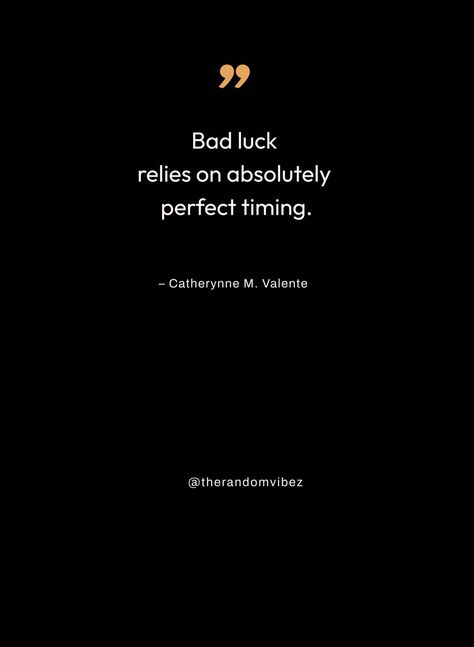 Bad Luck Quotes Life, Luck Quotes Life, Bad Luck Quotes, Tasteful Tattoos, Luck Quotes, Bad Luck, Perfect Timing, Quotes Life, Happy Thoughts