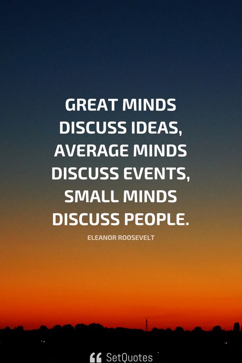 Great minds discuss ideas, average minds discuss events, small minds discuss people. – Eleanor Roosevelt Tamil New Year Greetings, Tony Stark Quotes, Stark Quote, Small Minds Discuss People, Great Minds Discuss Ideas, How To Get Motivated, Brainy Quotes, Small Minds, Development Quotes