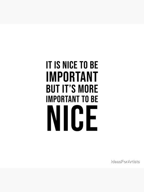 It Is Nice To Be Important Quote, It's Nice To Be Important But, Being Nice Gets You Nowhere, Byu Dorm, Be Nice Quotes, Gangster Quotes, Being Nice, Inspirational Quotes For Students, Caption Ideas